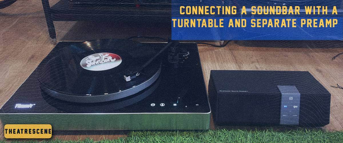 connecting a soundbar with a turntable and separate preamp
