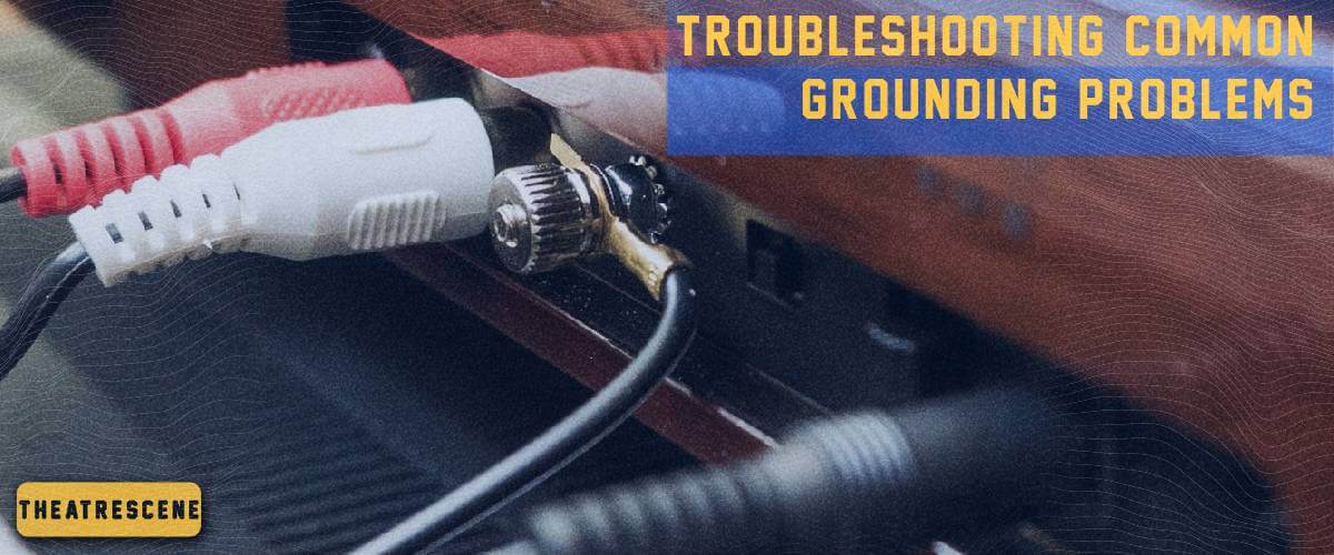 troubleshooting common grounding problems