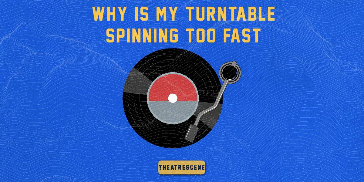 why is my turntable spinning too fast